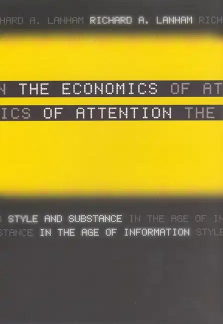 The Economics of Attention: Style and Substance in the Age of Information - Paperback