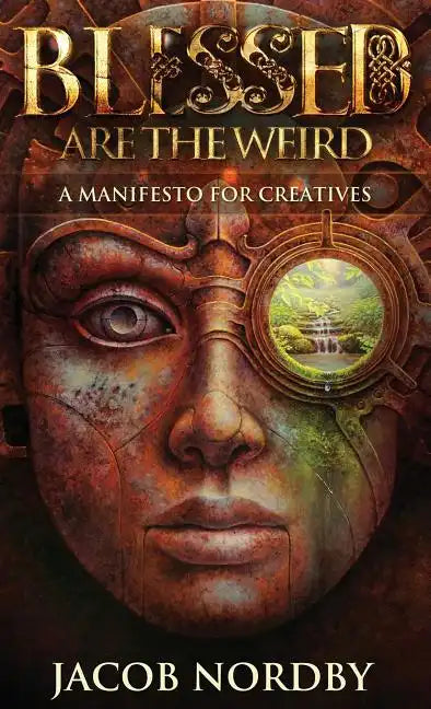 Blessed Are the Weird: A Manifesto for Creatives - Hardcover