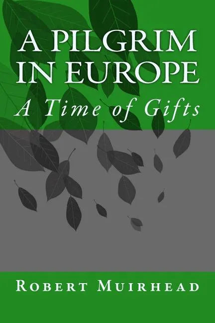 A Pilgrim in Europe: A Time of Gifts - Paperback