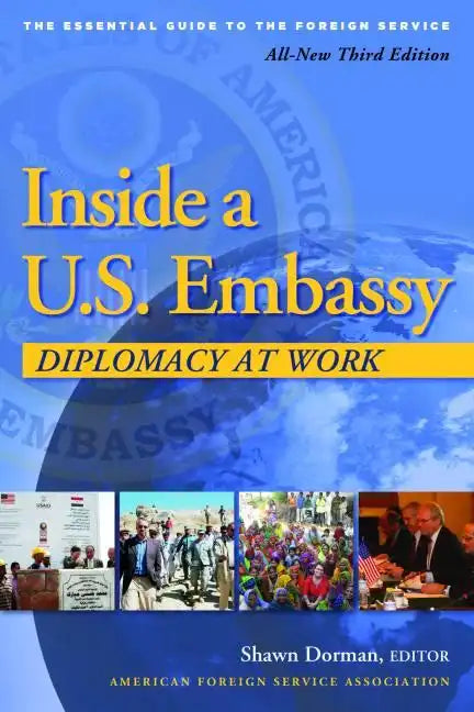 Inside a U.S. Embassy: Diplomacy at Work, All-New Third Edition of the Essential Guide to the Foreign Service - Paperback