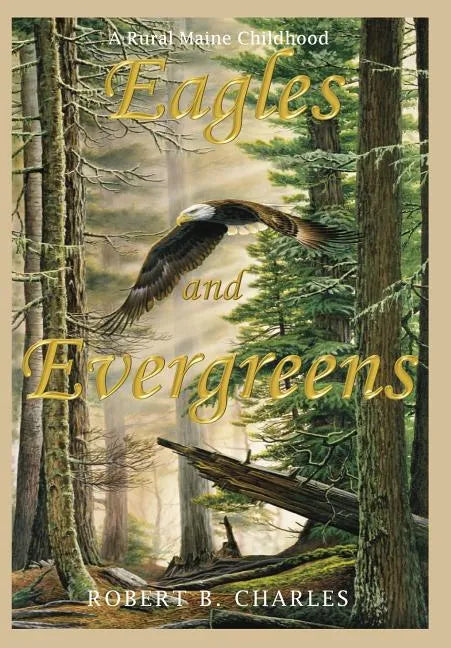 Eagles and Evergreens: A Rural Maine Childhood - Hardcover