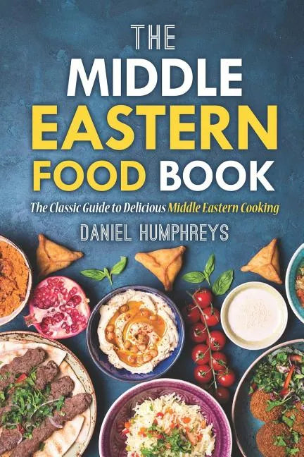 The Middle Eastern Food Book: The Classic Guide to Delicious Middle Eastern Cooking - Paperback
