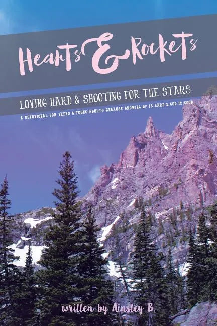 Hearts & Rockets: Loving Hard and Shooting For The Stars A Devotional For Teens & Young Adults Because Growing Up Is Hard and God Is Goo - Paperback