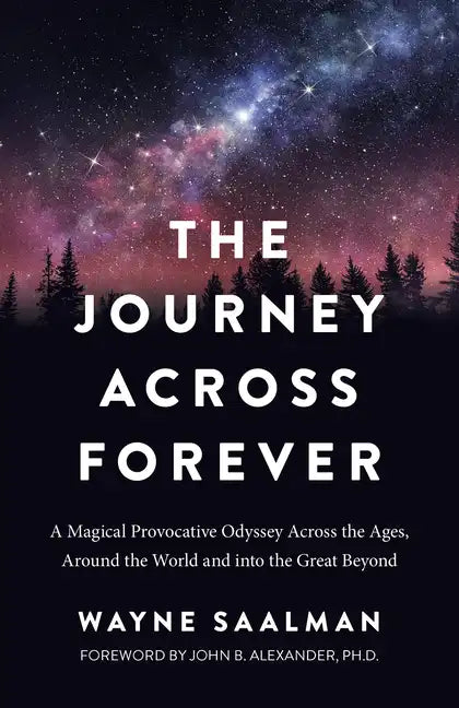 The Journey Across Forever: A Magical Provocative Odyssey Across the Ages, Around the World & Into the Great Beyond - Paperback