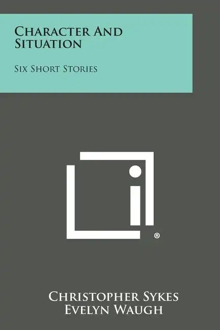 Character and Situation: Six Short Stories - Paperback