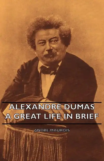 Alexandre Dumas - A Great Life in Brief - Hardcover