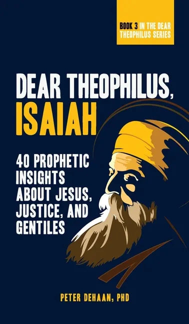 Dear Theophilus, Isaiah: 40 Prophetic Insights about Jesus, Justice, and Gentiles - Hardcover