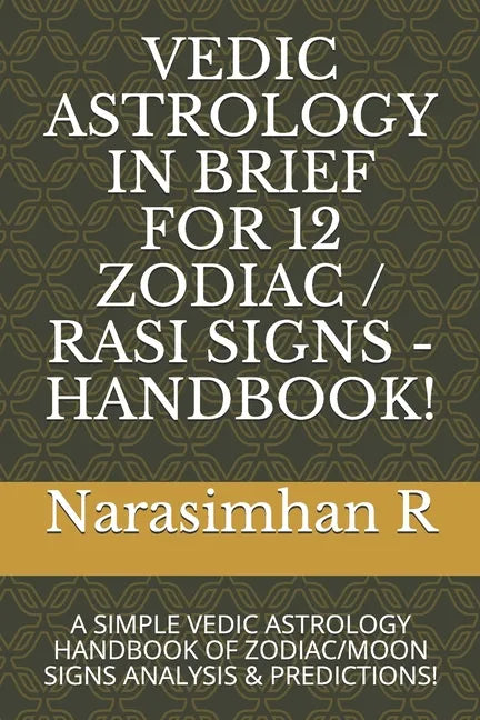 Vedic Astrology in Brief for 12 Zodiac / Rasi Signs - Handbook!: A Simple Vedic Astrology Handbook of Zodiac/Moon Signs Analysis & Predictions! - Paperback