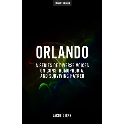 Orlando: A Series Of Diverse Voices On Guns, Homophobia, And Surviving Hatred - Paperback