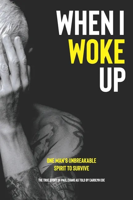 When I Woke Up: One Man's Unbreakable Spirit to Survive - Paperback