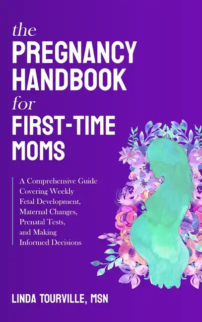 The Pregnancy Handbook for First-Time Moms: A Comprehensive Guide Covering Weekly Fetal Development, Maternal Changes, Prenatal Tests, and Making Info - Hardcover