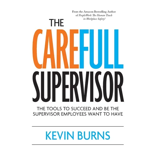 The CareFull Supervisor: The Tools to Succeed and Be the Supervisor Employees Want to Have - Paperback