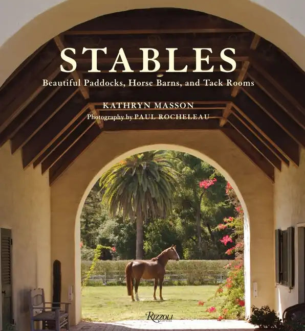 Stables: Beautiful Paddocks, Horse Barns, and Tack Rooms - Hardcover