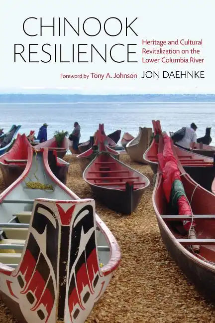 Chinook Resilience: Heritage and Cultural Revitalization on the Lower Columbia River - Hardcover