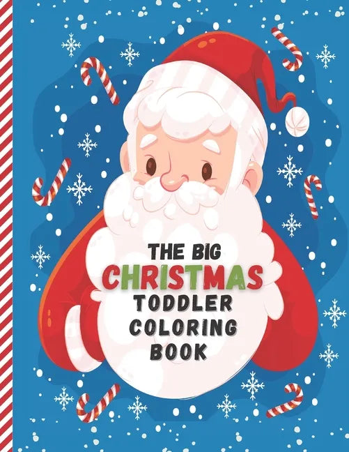 The Big Christmas Toddler Coloring Book: Easy and Cute Christmas Holiday Coloring Designs for Children - Fun Children's Christmas Gift for Toddlers & - Paperback