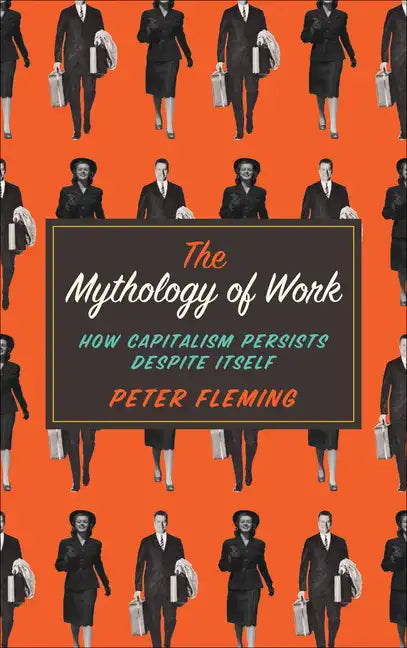 Mythology of Work: How Capitalism Persists Despite Itself - Paperback