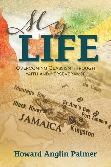 My Life: Overcoming Classism through Faith and Perseverance - Paperback