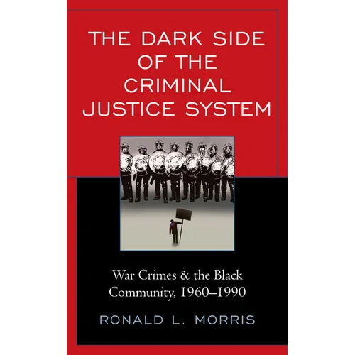 The Dark Side of the Criminal Justice System: War Crimes & the Black Community, 1960-1990 - Paperback