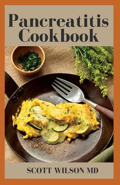 Pancreatitis Cookbook: The Ultimate Guide Of Diets For Pancreatitis To Fight Inflammation - Paperback