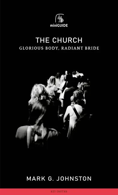 Church: Glorious Body, Radiant Bride - Paperback