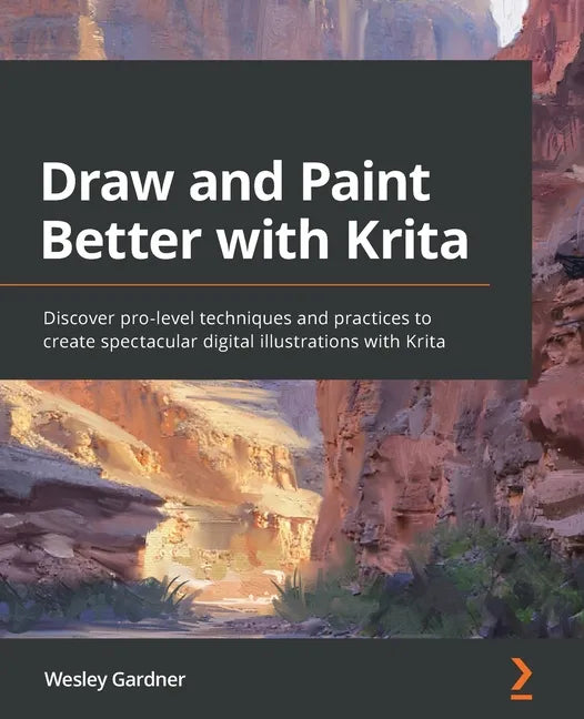 Draw and Paint Better with Krita: Discover pro-level techniques and practices to create spectacular digital illustrations with Krita - Paperback