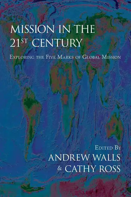 Mission in the Twenty-First Century: Exploring the Five Marks of Global Mission - Paperback