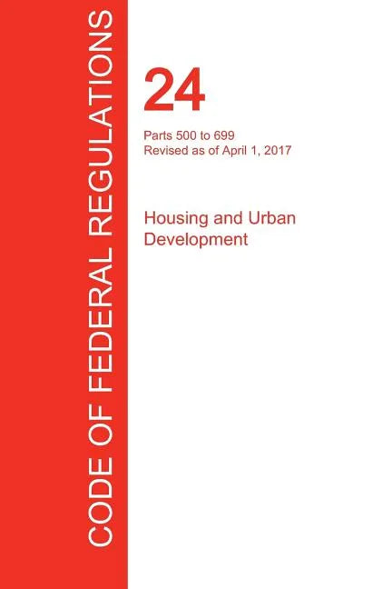 CFR 24, Parts 500 to 699, Housing and Urban Development, April 01, 2017 (Volume 3 of 5) - Paperback