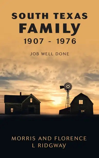 South Texas Family 1907 - 1976: Job Well Done - Hardcover