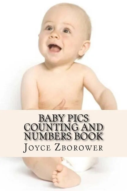 Baby Pics Counting and Numbers Book: For Kids 2 - 5 - Paperback