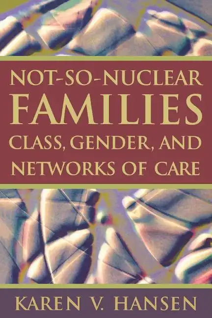 Not-So-Nuclear Families: Class, Gender, and Networks of Care - Paperback