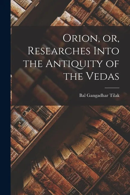 Orion, or, Researches Into the Antiquity of the Vedas - Paperback