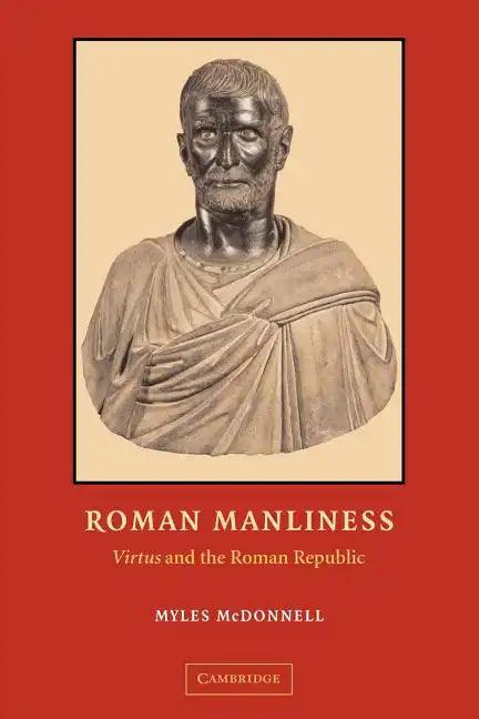 Roman Manliness: Virtus and the Roman Republic - Paperback