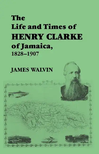 The Life and Times of Henry Clarke of Jamaica, 1828-1907 - Paperback
