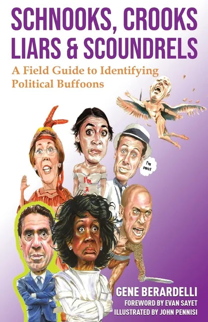 Schnooks, Crooks, Liars & Scoundrels: A Field Guide to Identifying Political Buffoons - Paperback