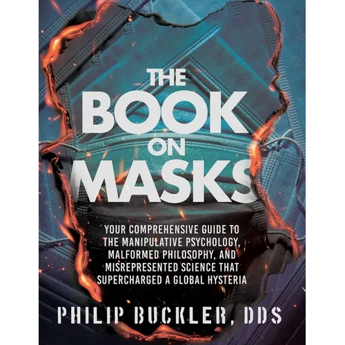The Book on Masks: Your Comprehensive Guide to the Manipulative Psychology, Malformed Philosophy, and Misrepresented Science that Superch - Paperback