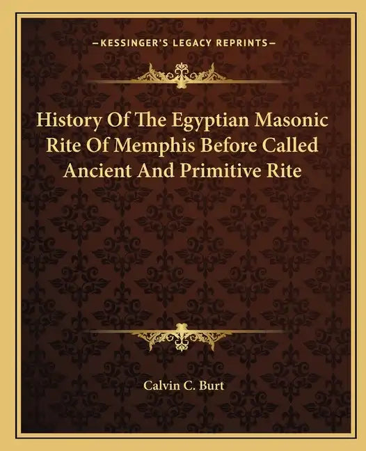 History Of The Egyptian Masonic Rite Of Memphis Before Called Ancient And Primitive Rite - Paperback
