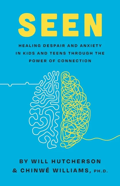 Seen: Healing Despair And Anxiety In Kids And Teens Through The Power Of Connection - Paperback
