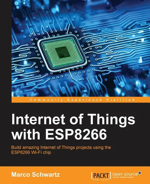 Internet of Things with ESP8266: Build amazing Internet of Things projects using the ESP8266 Wi-Fi chip - Paperback