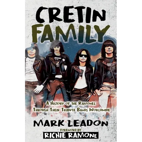 Cretin Family: A History of the Ramones Through Their Tribute Bands Worldwide - Paperback