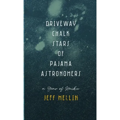 Driveway Chalk Stars of Pajama Astronomers: A Year of Haiku - Paperback