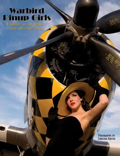 Warbird Pinup Girls: A Tribute to the 1940's Nose Art Pinup Girls - Paperback