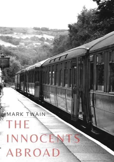 The Innocents Abroad: a travel book by American author Mark Twain published in 1869 which humorously chronicles what Twain called his Great - Paperback