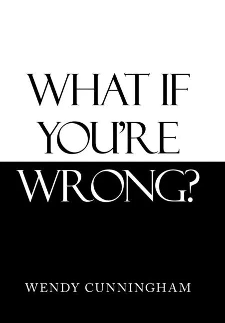 What If You'Re Wrong? - Hardcover