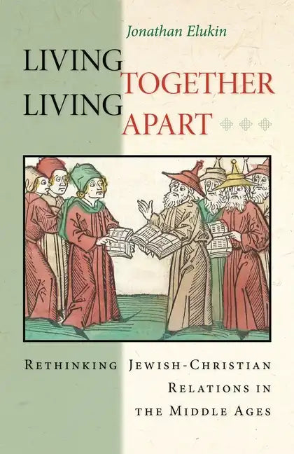 Living Together, Living Apart: Rethinking Jewish-Christian Relations in the Middle Ages - Paperback