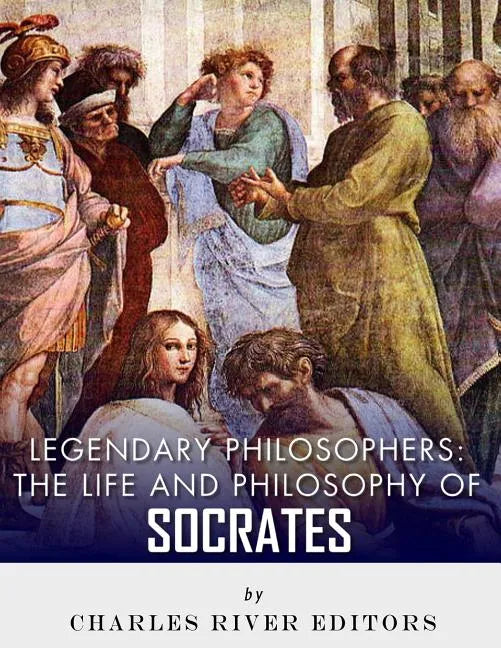 Legendary Philosophers: The Life and Philosophy of Socrates - Paperback
