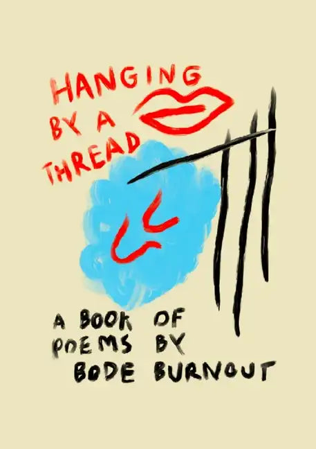 Hanging By A Thread: A Book Of Poems By Bode Burnout - Paperback