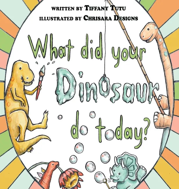 What Did Your Dinosaur Do Today - Hardcover