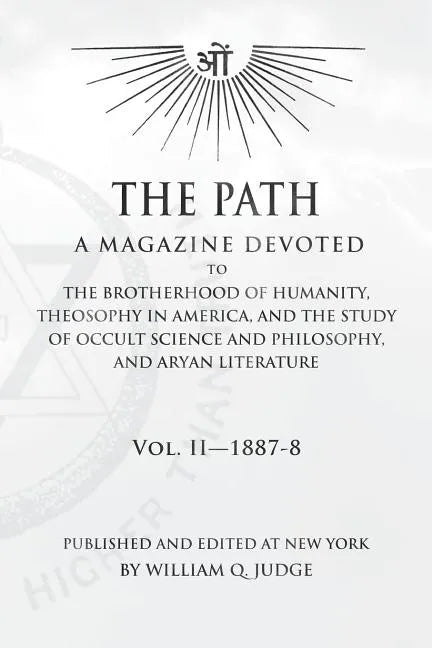 The Path: Volume 2: A Magazine Dedicated to the Brotherhood of Humanity, Theosophy in America, and the Study of Occult Science a - Paperback