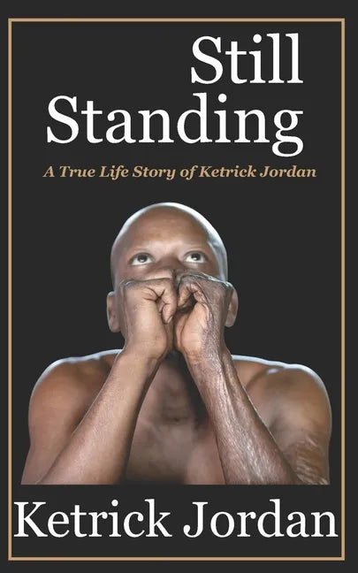 Still Standing: A True Life Story of Ketrick Jordan - Paperback