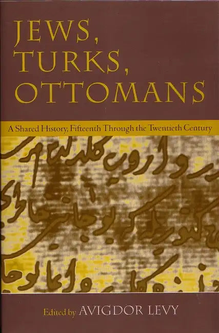 Jews, Turks, and Ottomans: A Shared History, Fifteenth Through the Twentieth Century - Paperback